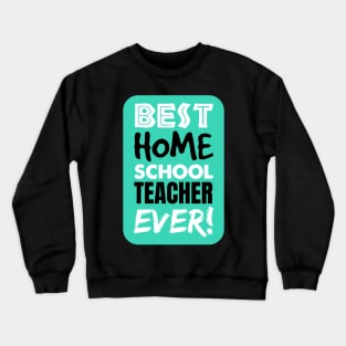 The BEST Homeschool TEACHER EVER! Crewneck Sweatshirt